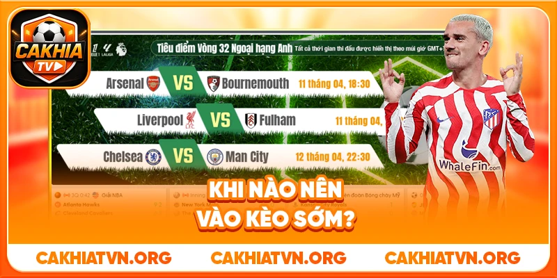 Vào Kèo Sớm Hay Chờ Live? Kinh Nghiệm Chọn Timing 2 Khi Nào Nên Vào Kèo Sớm?