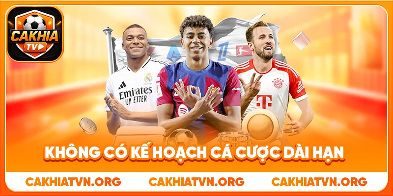 Những Sai Lầm Người Mới Cá Cược Bóng Đá Thường Mắc Phải 3 Không Có Kế Hoạch Cá Cược Dài Hạn