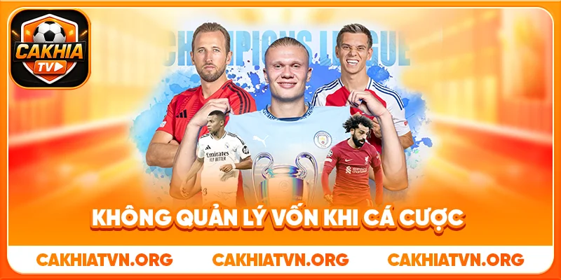 Những Sai Lầm Người Mới Cá Cược Bóng Đá Thường Mắc Phải 2 Không Quản Lý Vốn Khi Cá Cược