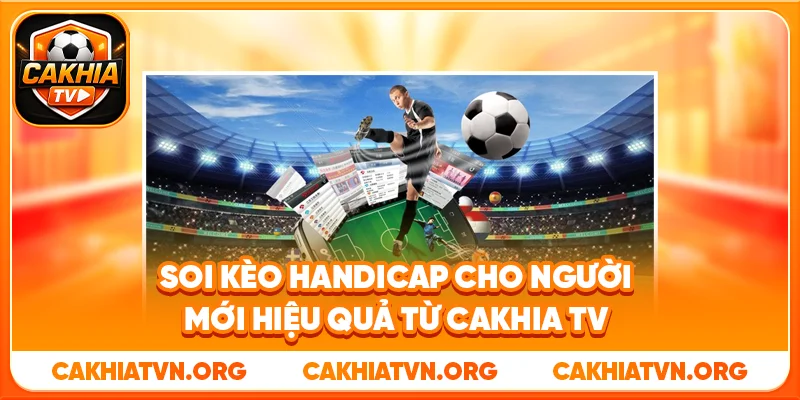 Soi Kèo Handicap Cho Người Mới Hiệu Quả Từ Cakhia TV 33 Soi Kèo Handicap Cho Người Mới Hiệu Quả Từ Cakhia TV