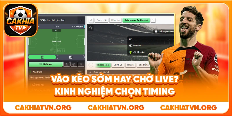 Vào Kèo Sớm Hay Chờ Live? Kinh Nghiệm Chọn Timing 20 Vào Kèo Sớm Hay Chờ Live? Kinh Nghiệm Chọn Timing